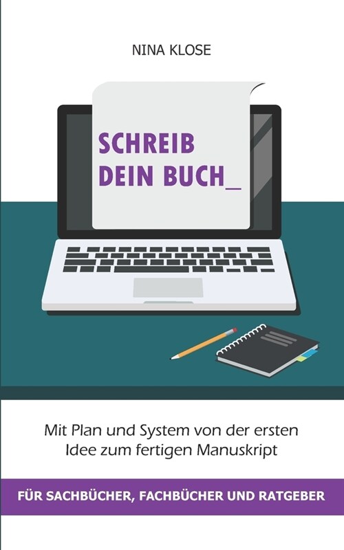 Schreib dein Buch: Mit Plan und System von der ersten Idee zum fertigen Manuskript - f? Sachb?her, Fachb?her und Ratgeber (Paperback)