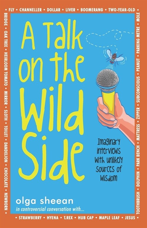 A Talk on the Wild Side: Imaginary interviews with unlikely sources of wisdom (Paperback)