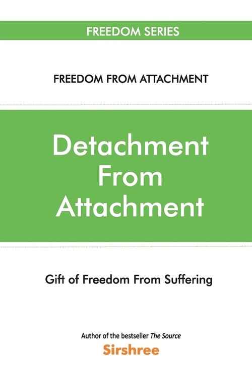 Detachment From Attachment - Gift Of Freedom From Suffering (Paperback)