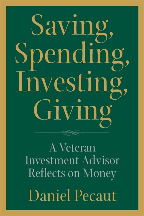 Saving, Spending, Investing, Giving: A Veteran Investment Advisor Reflects on Money (Paperback)