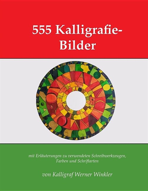 555 Kalligrafie-Bilder: mit Erl?terungen zu verwendeten Schreibwerkzeugen, Farben und Schriftarten (Paperback)