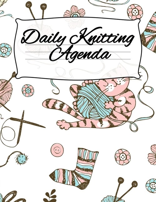 Daily Knitting Agenda: Personal Knitting Planner For Inspiration & Motivation (Paperback)