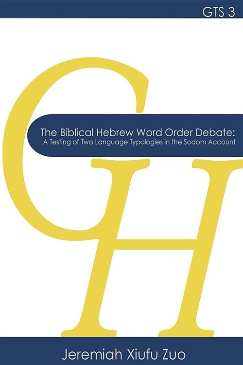 The Biblical Hebrew Word Order Debate: A Testing of Two Language Typologies in the Sodom Account (Paperback)