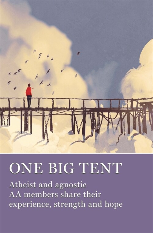 One Big Tent: Atheist and Agnostic AA Members Share Their Experience, Strength and Hope (Paperback)