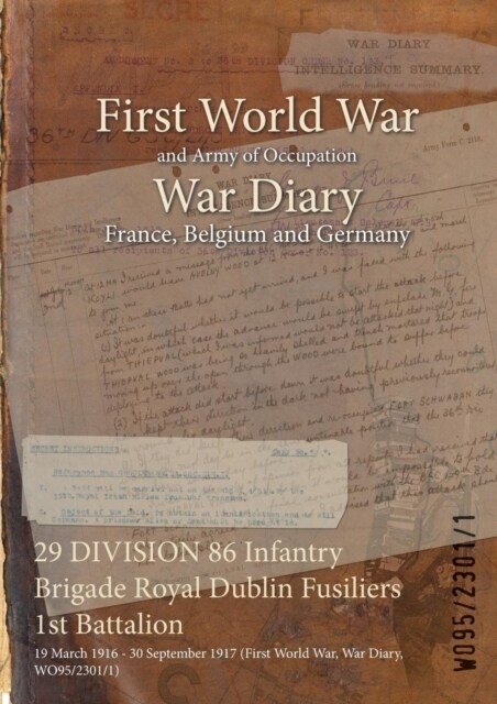29 DIVISION 86 Infantry Brigade Royal Dublin Fusiliers 1st Battalion: 19 March 1916 - 30 September 1917 (First World War, War Diary, WO95/2301/1) (Paperback)