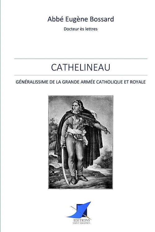 Cathelineau, G??alissime de la Grande Arm? Catholique et Royale (Paperback)