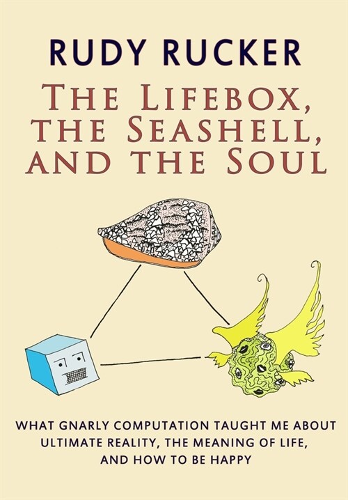 The Lifebox, the Seashell, and the Soul: What Gnarly Computation Taught Me About Ultimate Reality, The Meaning of Life, And How to Be Happy (Paperback)