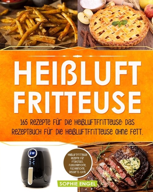 Hei?uftfritteuse: 165 Rezepte f? die Hei?uftfritteuse: Das Rezeptbuch f? die Hei?uftfritteuse ohne Fett. Hei?uftfritteuse Rezepte f (Paperback)