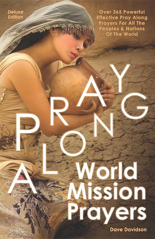 Pray Along World Mission Prayers Deluxe Edition: 365 Powerful & Effective Pray Along Prayers For All The Peoples & Nations Of The World (Paperback)