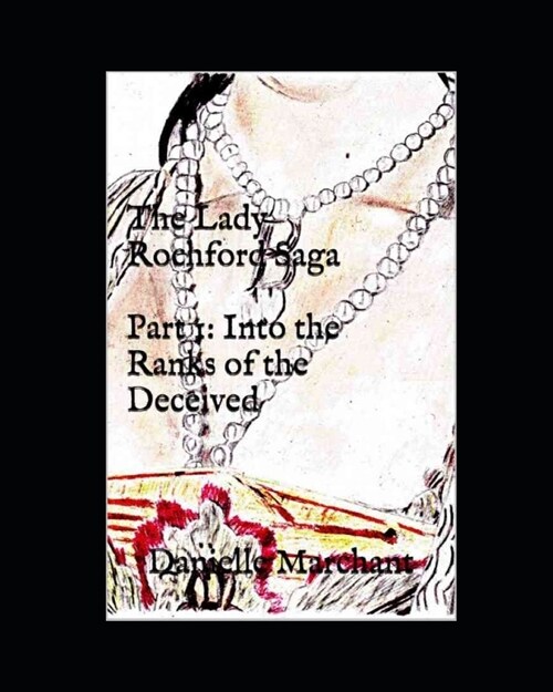 The Lady Rochford Saga Part 1: Into the Ranks of the Deceived (Paperback)