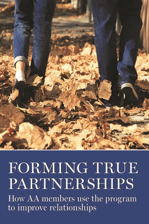 Forming True Partnerships: How AA Members Use the Program to Improve Relationships (Paperback)