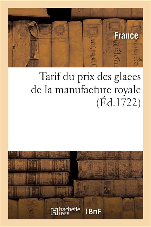 Tarif Du Prix Des Glaces de la Manufacture Royale (Paperback)