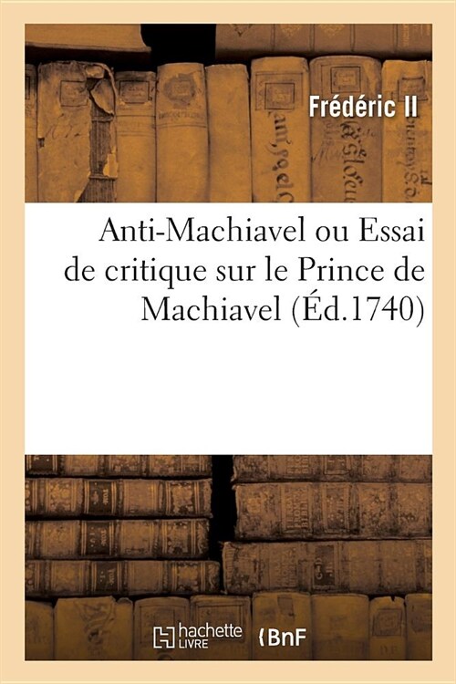 Anti-Machiavel Ou Essai de Critique Sur Le Prince de Machiavel (Paperback)