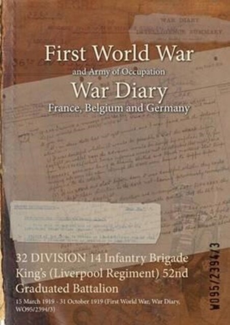 32 DIVISION 14 Infantry Brigade Kings (Liverpool Regiment) 52nd Graduated Battalion: 15 March 1919 - 31 October 1919 (First World War, War Diary, WO9 (Paperback)