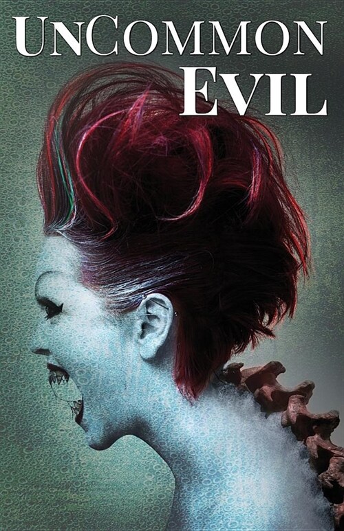 Uncommon Evil: A Collection of Nightmares, Demonic Creatures, and Unimaginable Horrors (Paperback)