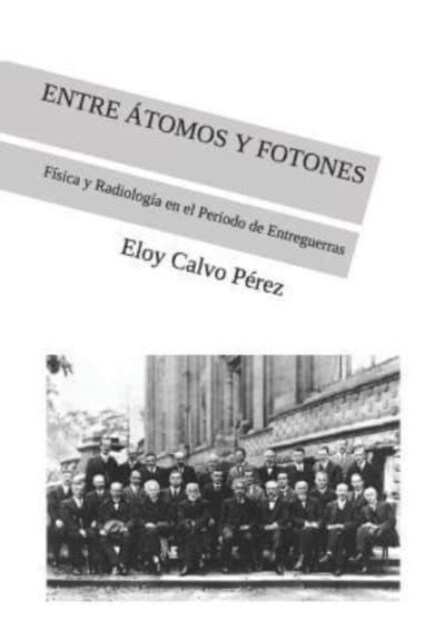 Entre 햠omos Y Fotones: F?ica y Radiolog? en el Periodo de Entreguerras (Paperback)