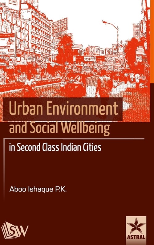 Urban Environment and Social Wellbeing in Second Class Indian Cities (Hardcover)