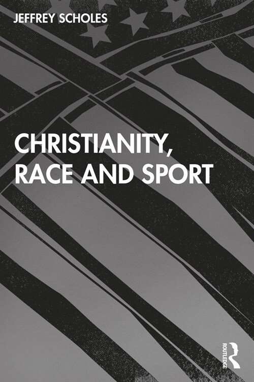Christianity, Race, and Sport (Paperback, 1)