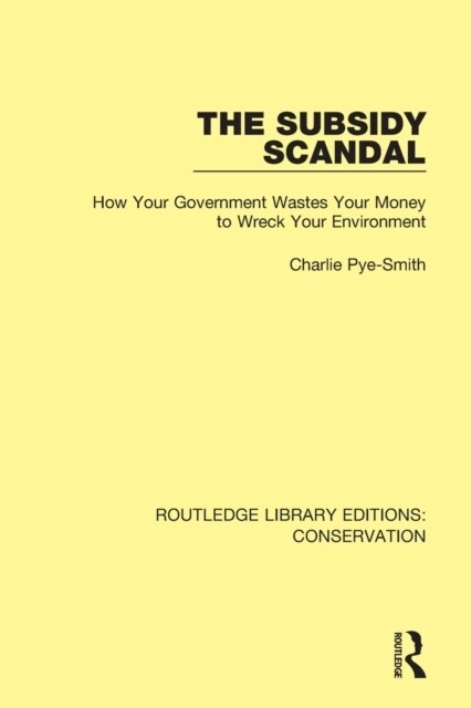 The Subsidy Scandal : How Your Government Wastes Your Money to Wreck Your Environment (Paperback)