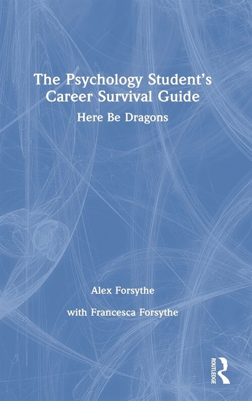 The Psychology Student’s Career Survival Guide : Here Be Dragons (Hardcover)