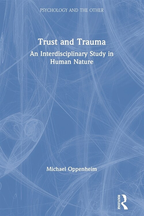 Trust and Trauma : An Interdisciplinary Study in Human Nature (Paperback)