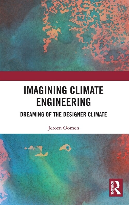 Imagining Climate Engineering : Dreaming of the Designer Climate (Hardcover)