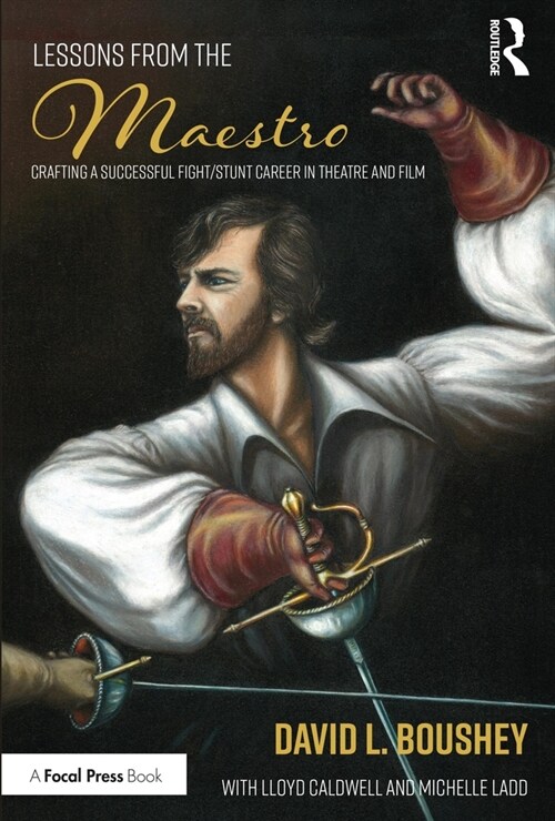 Lessons from The Maestro : Crafting a Successful Fight/Stunt Career in Theatre and Film (Paperback)