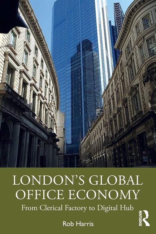 London’s Global Office Economy : From Clerical Factory to Digital Hub (Paperback)