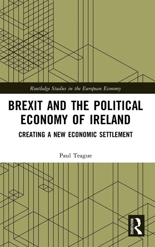 Brexit and the Political Economy of Ireland : Creating a New Economic Settlement (Hardcover)