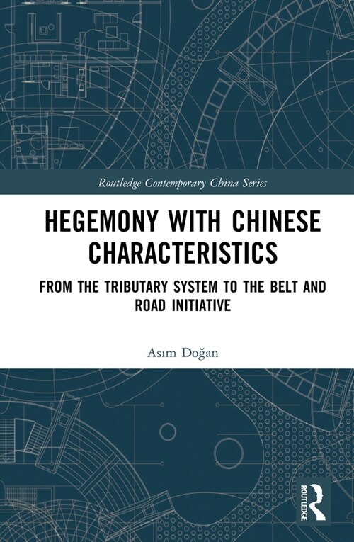 Hegemony with Chinese Characteristics : From the Tributary System to the Belt and Road Initiative (Hardcover)