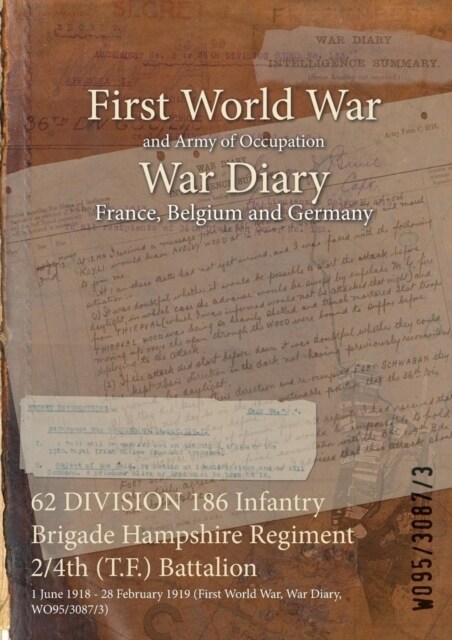 62 DIVISION 186 Infantry Brigade Hampshire Regiment 2/4th (T.F.) Battalion: 1 June 1918 - 28 February 1919 (First World War, War Diary, WO95/3087/3) (Paperback)