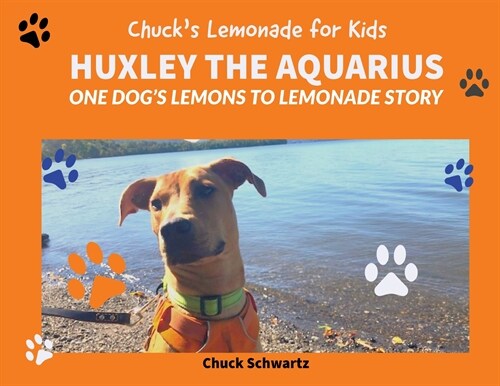 Huxley the Aquarius, One Dogs Lemons to Lemonade Story (Paperback)