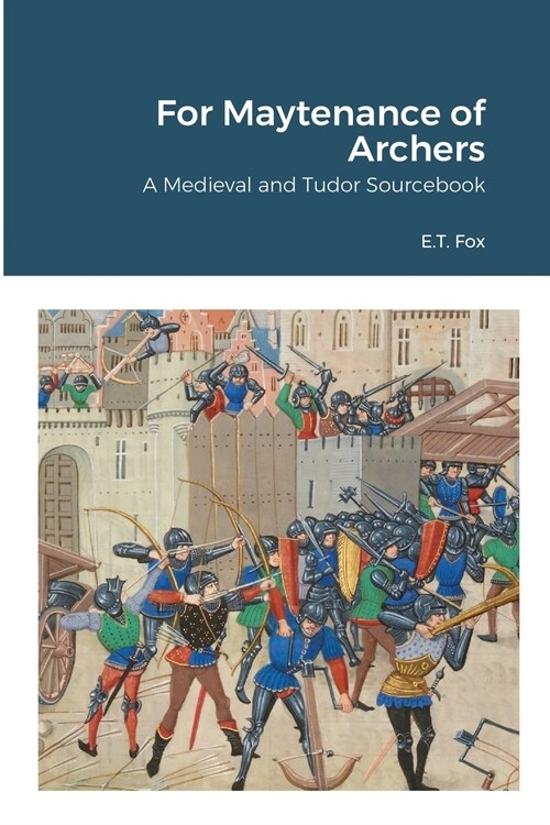 For Maytenance of Archers: A Medieval and Tudor Sourcebook (Paperback)