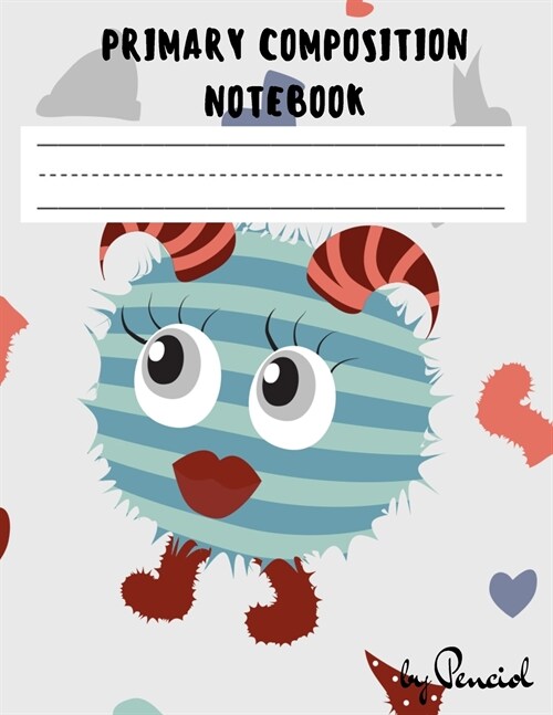 Primary composition notebook: Blank handwriting practice paper Dotted Midline and Picture Space Grades K-2 200 pages Monsters theme (Paperback)
