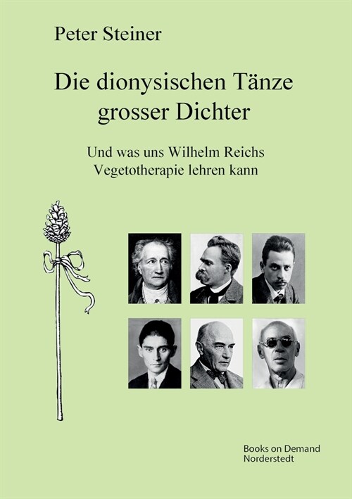 Die dionysischen T?ze grosser Dichter: Und was uns Wilhelm Reichs Vegetotherapie lehren kann (Paperback)