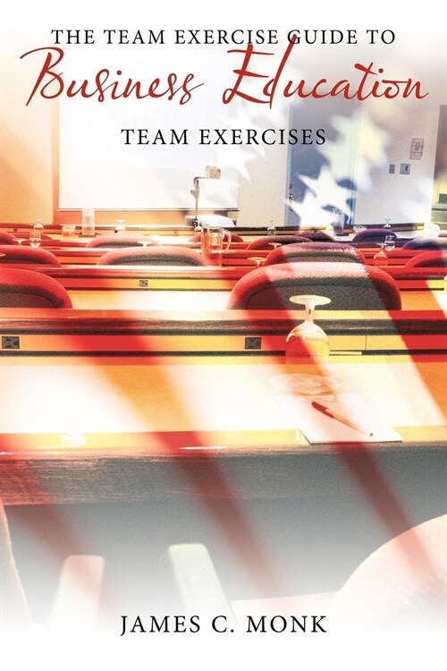 The Team Exercise Guide to Business Education: Team Exercises (Paperback)