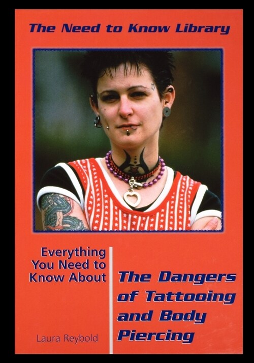 Everything You Need to Know about the Dangers of Tattooing and Body Piercing (Paperback)