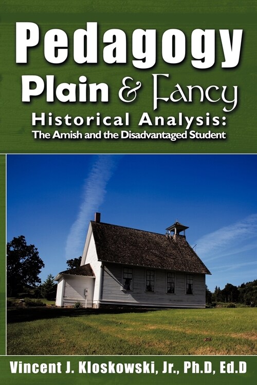 Pedagogy Plain & Fancy: Historical Analysis: The Amish and the Disadvantaged Student (Paperback)