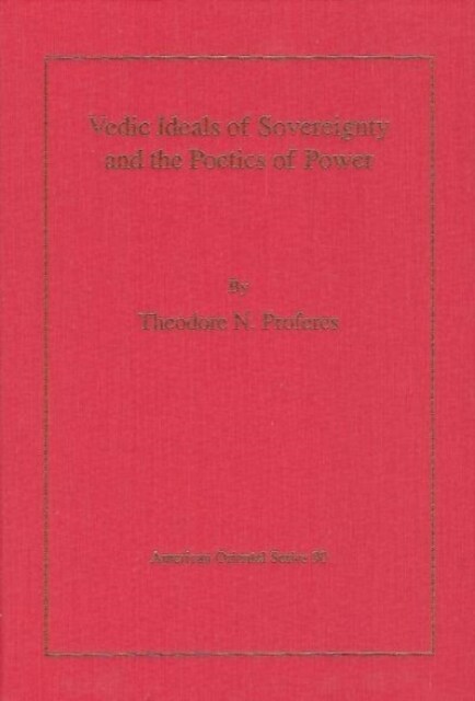 Vedic Ideals of Sovereignty and the Poetics of Power (Hardcover)