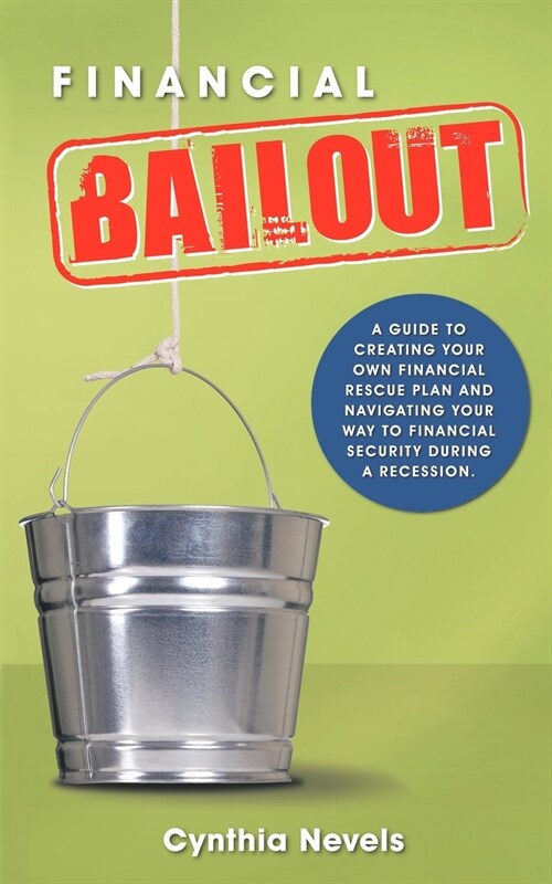 Financial Bailout: A Guide to Creating Your Own Financial Rescue Plan and Navigating Your Way to Financial Security During a Recession (Paperback)