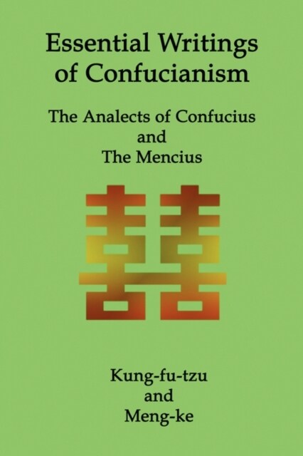 Essential Writings of Confucianism: The Analects of Confucius and The Mencius (Paperback)