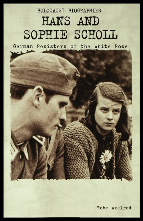 Hans and Sophie Scholl: German Resisters of the White Rose (Paperback)