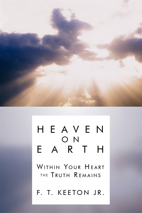 Heaven on Earth: Within Your Heart the Truth Remains (Paperback)