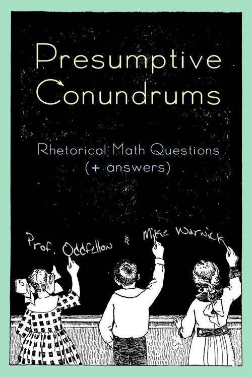 Presumptive Conundrums: Rhetorical Math Questions + Answers (Paperback)