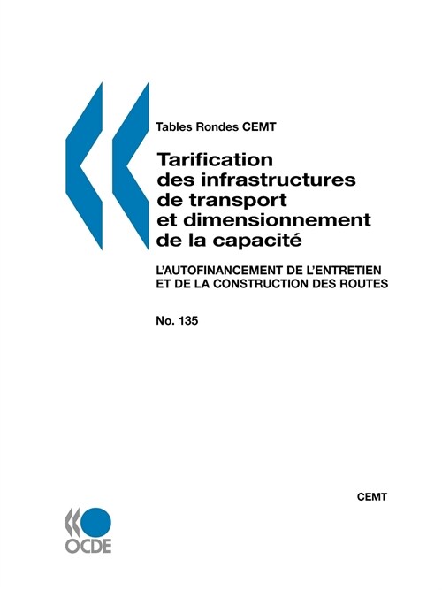 Tables Rondes Cemt No. 135 Tarification Des Infrastructures de Transport Et Dimensionnement de La Capacite : LAutofinancement de LEntretien Et de La (Paperback)