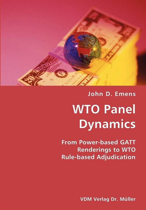 Wto Panel Dynamics- From Power-Based GATT Renderings to Wto Rule-Based Adjudication (Paperback)