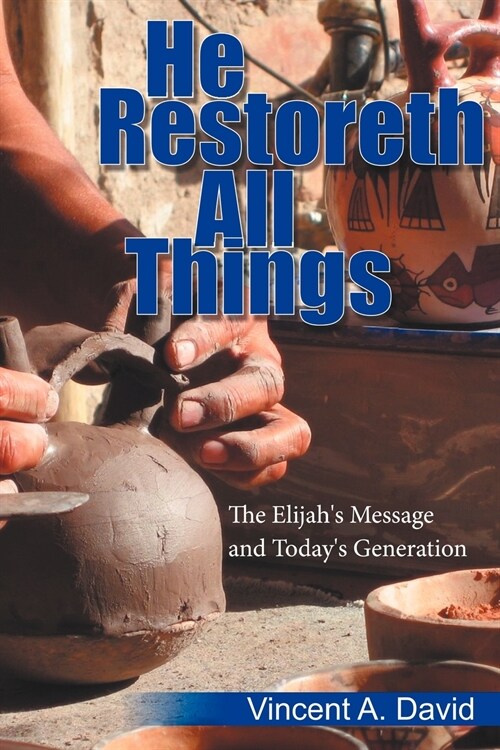 He Restoreth All Things: The Elijahs Message and Todays Generation (Paperback)