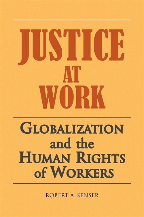 Justice at Work: Globalization and the Human Rights of Workers (Paperback)