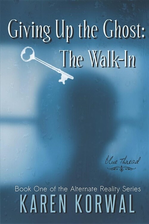 Giving Up the Ghost: The Walk-In: Blue Thread Reality (Paperback)