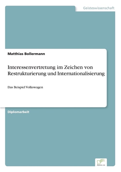 Interessenvertretung im Zeichen von Restrukturierung und Internationalisierung: Das Beispiel Volkswagen (Paperback)